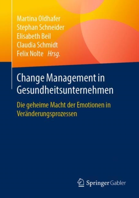 Change Management in Gesundheitsunternehmen : Die geheime Macht der Emotionen in Veranderungsprozessen, EPUB eBook