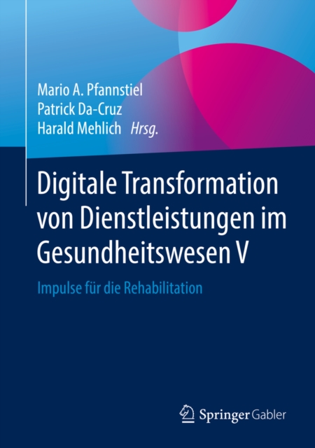 Digitale Transformation von Dienstleistungen im Gesundheitswesen V : Impulse fur die Rehabilitation, EPUB eBook