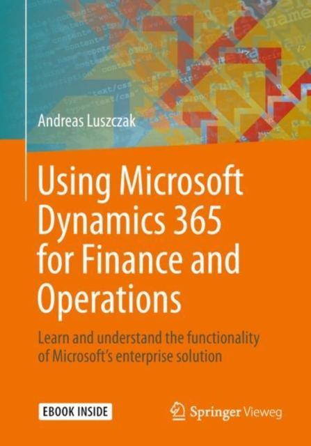 Using Microsoft Dynamics 365 for Finance and Operations : Learn and understand the functionality of Microsoft's enterprise solution, PDF eBook