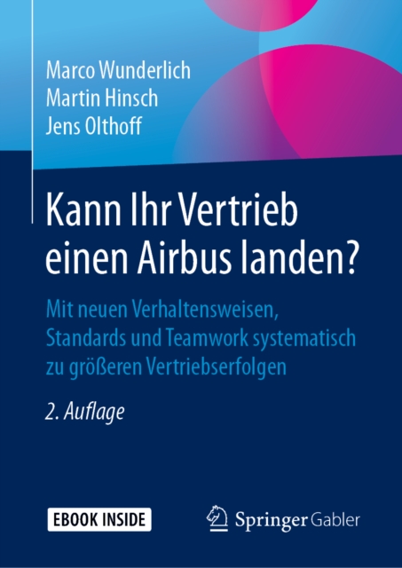 Kann Ihr Vertrieb einen Airbus landen? : Mit neuen Verhaltensweisen, Standards und Teamwork systematisch zu groeren Vertriebserfolgen, EPUB eBook