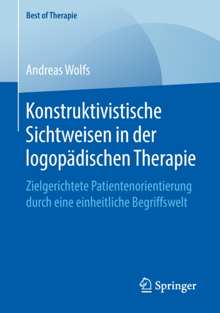Konstruktivistische Sichtweisen in der logopadischen Therapie : Zielgerichtete Patientenorientierung durch eine einheitliche Begriffswelt, PDF eBook
