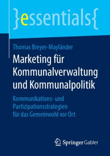 Marketing fur Kommunalverwaltung und Kommunalpolitik : Kommunikations- und Partizipationsstrategien fur das Gemeinwohl vor Ort, EPUB eBook