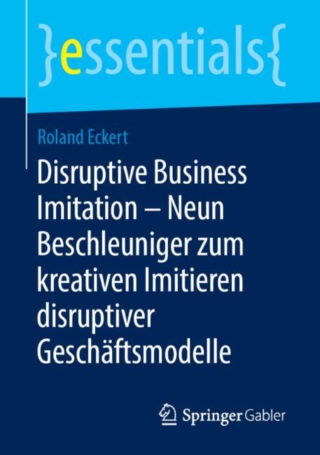 Disruptive Business Imitation - Neun Beschleuniger zum kreativen Imitieren disruptiver Geschaftsmodelle, EPUB eBook