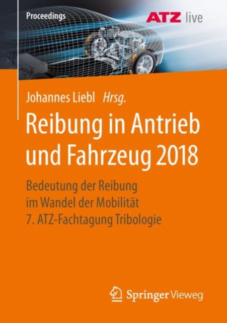 Reibung in Antrieb und Fahrzeug 2018 : Bedeutung der Reibung im Wandel der Mobilitat    7. ATZ-Fachtagung Tribologie, PDF eBook