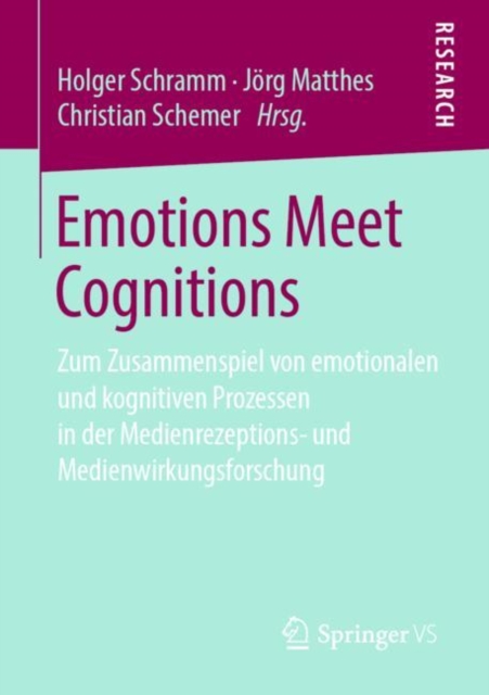 Emotions Meet Cognitions : Zum Zusammenspiel von emotionalen und kognitiven Prozessen in der Medienrezeptions- und Medienwirkungsforschung, PDF eBook