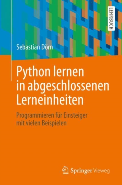 Python lernen in abgeschlossenen Lerneinheiten : Programmieren fur Einsteiger mit vielen Beispielen, EPUB eBook