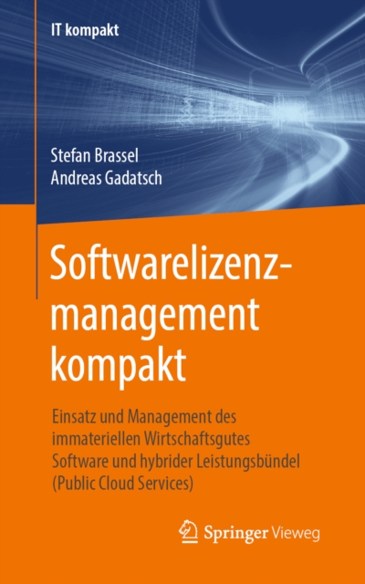 Softwarelizenzmanagement kompakt : Einsatz und Management des immateriellen Wirtschaftsgutes Software und hybrider Leistungsbundel (Public Cloud Services), EPUB eBook