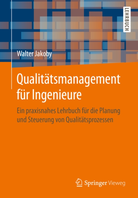 Qualitatsmanagement fur Ingenieure : Ein praxisnahes Lehrbuch fur die Planung und Steuerung von Qualitatsprozessen, EPUB eBook