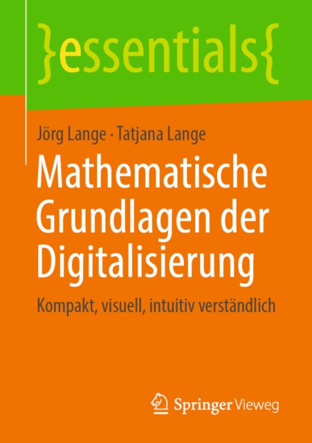 Mathematische Grundlagen der Digitalisierung : Kompakt, visuell, intuitiv verstandlich, EPUB eBook