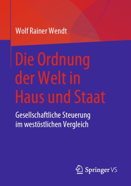 Die Ordnung der Welt in Haus und Staat : Gesellschaftliche Steuerung im westostlichen Vergleich, EPUB eBook