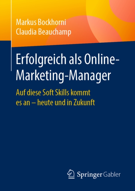 Erfolgreich als Online-Marketing-Manager : Auf diese Soft Skills kommt es an - heute und in Zukunft, EPUB eBook