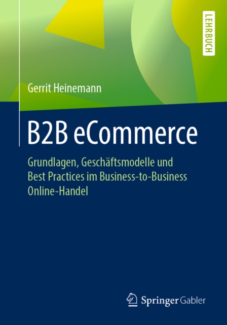 B2B eCommerce : Grundlagen, Geschaftsmodelle und Best Practices im Business-to-Business Online-Handel, EPUB eBook