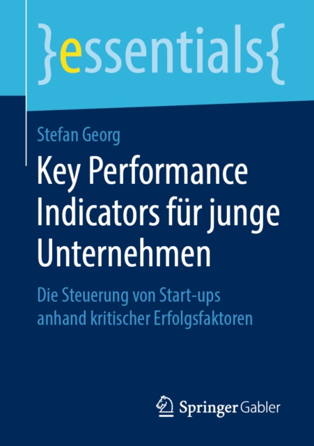 Key Performance Indicators fur junge Unternehmen : Die Steuerung von Start-ups anhand kritischer Erfolgsfaktoren, EPUB eBook