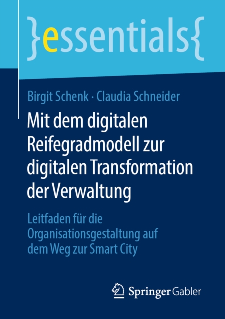 Mit dem digitalen Reifegradmodell zur digitalen Transformation der Verwaltung : Leitfaden fur die Organisationsgestaltung auf dem Weg zur Smart City, EPUB eBook