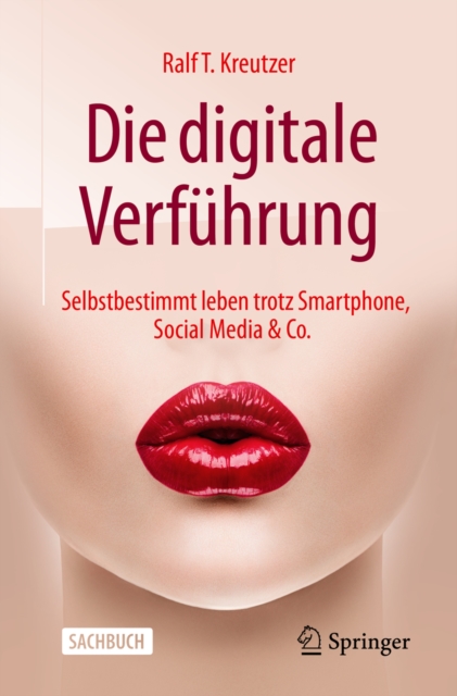 Die digitale Verfuhrung : Selbstbestimmt leben trotz Smartphone, Social Media & Co., EPUB eBook