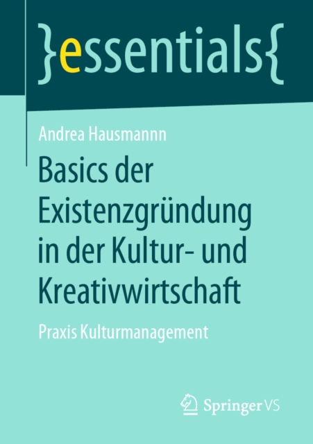 Basics der Existenzgrundung in der Kultur- und Kreativwirtschaft : Praxis Kulturmanagement, EPUB eBook