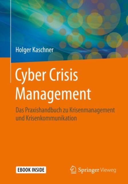 Cyber Crisis Management : Das Praxishandbuch zu Krisenmanagement und Krisenkommunikation, EPUB eBook