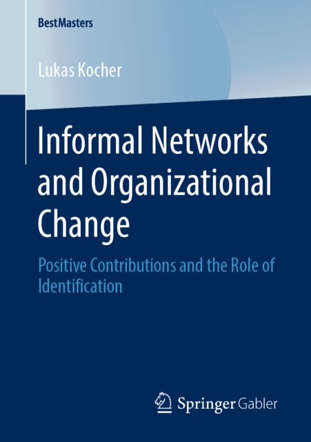 Informal Networks and Organizational Change : Positive Contributions and the Role of Identification, PDF eBook