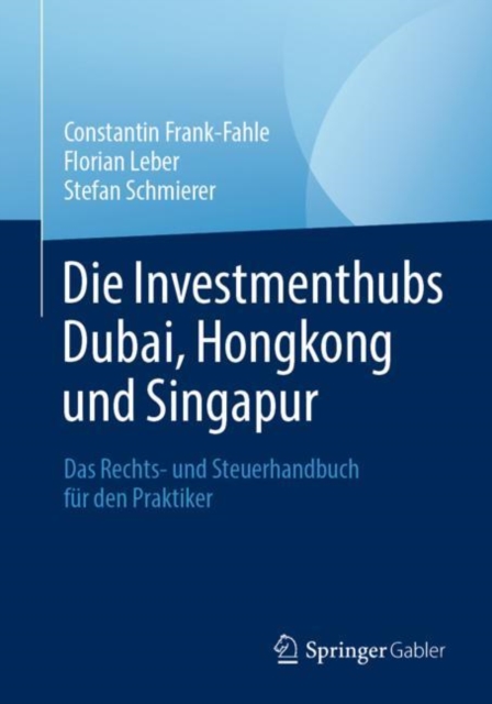 Die Investmenthubs Dubai, Hongkong und Singapur : Das Rechts- und Steuerhandbuch fur den Praktiker, EPUB eBook
