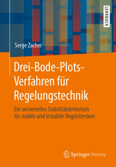 Drei-Bode-Plots-Verfahren fur Regelungstechnik : Ein universelles Stabilitatskriterium fur stabile und instabile Regelstrecken, EPUB eBook