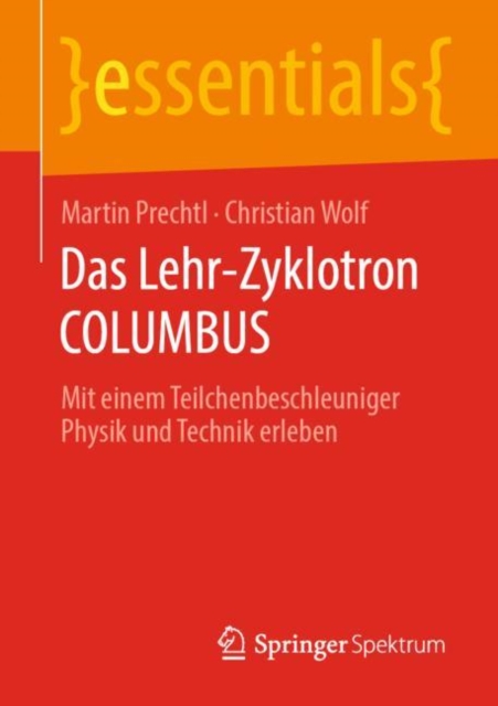 Das Lehr-Zyklotron COLUMBUS : Mit einem Teilchenbeschleuniger Physik und Technik erleben, EPUB eBook