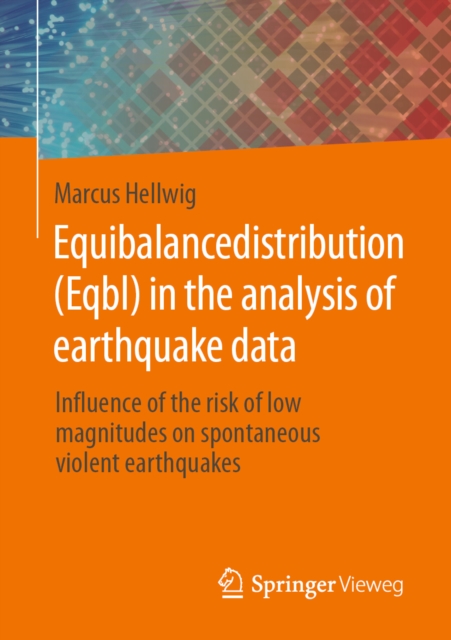 Equibalancedistribution (Eqbl) in the analysis of earthquake data : Influence of the risk of low magnitudes on spontaneous violent earthquakes, EPUB eBook
