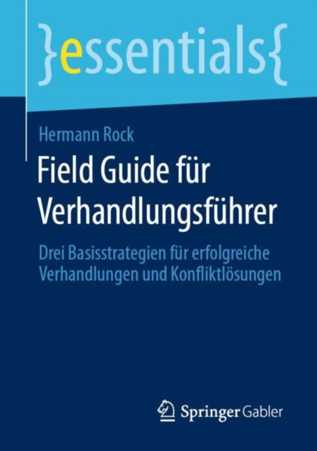 Field Guide fur Verhandlungsfuhrer : Drei Basisstrategien fur erfolgreiche Verhandlungen und Konfliktlosungen, EPUB eBook