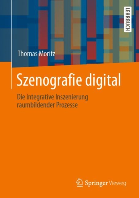 Szenografie digital : Die integrative Inszenierung raumbildender Prozesse, EPUB eBook