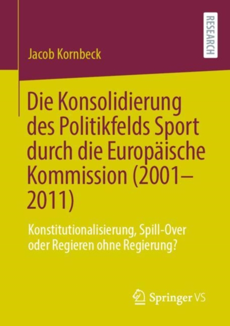 Die Konsolidierung des Politikfelds Sport durch die Europaische Kommission (2001-2011) : Konstitutionalisierung, Spill-Over oder Regieren ohne Regierung?, PDF eBook