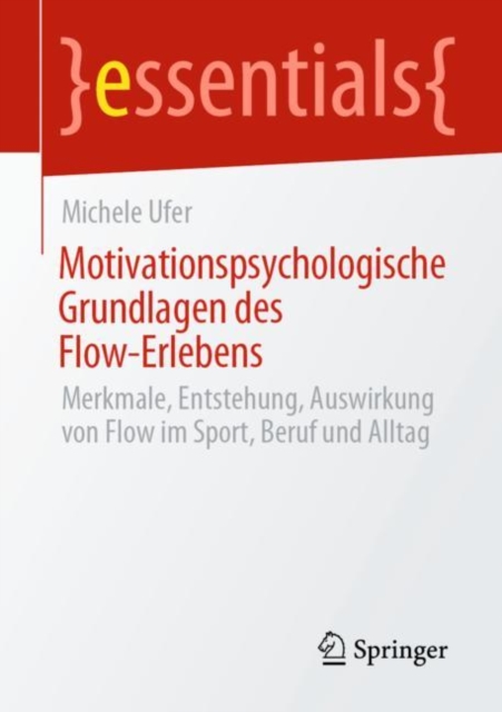 Motivationspsychologische Grundlagen des Flow-Erlebens : Merkmale, Entstehung, Auswirkung von Flow im Sport, Beruf und Alltag, EPUB eBook