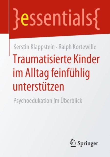 Traumatisierte Kinder im Alltag feinfuhlig unterstutzen : Psychoedukation im Uberblick, EPUB eBook