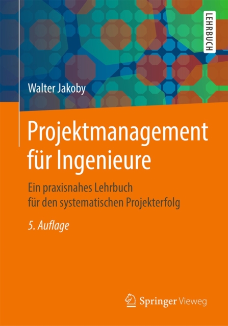 Projektmanagement fur Ingenieure : Ein praxisnahes Lehrbuch fur den systematischen Projekterfolg, EPUB eBook