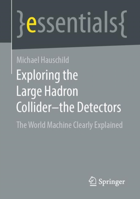 Exploring the Large Hadron Collider - the Detectors : The World Machine Clearly Explained, EPUB eBook