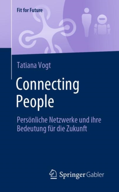 Connecting People : Personliche Netzwerke und ihre Bedeutung fur die Zukunft, EPUB eBook