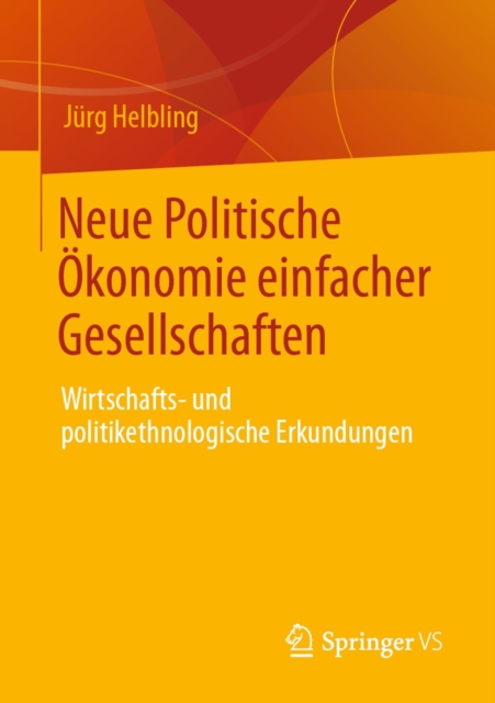 Neue Politische Okonomie einfacher Gesellschaften : Wirtschafts- und politikethnologische Erkundungen, EPUB eBook