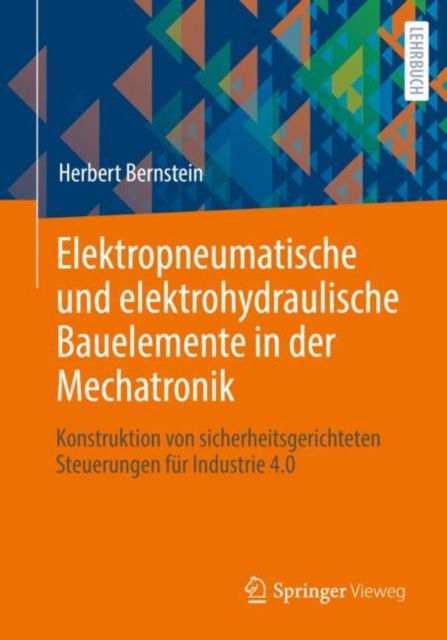 Elektropneumatische und elektrohydraulische Bauelemente in der Mechatronik : Konstruktion von sicherheitsgerichteten Steuerungen fur Industrie 4.0, EPUB eBook