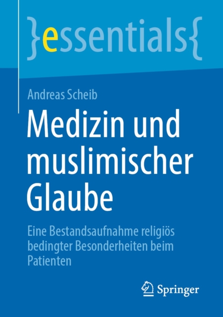 Medizin und muslimischer Glaube : Eine Bestandsaufnahme religios bedingter Besonderheiten beim Patienten, EPUB eBook