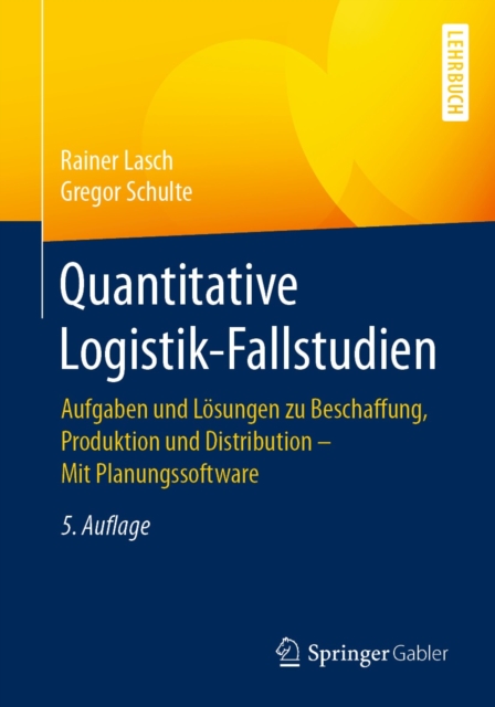 Quantitative Logistik-Fallstudien : Aufgaben und Losungen zu Beschaffung, Produktion und Distribution - Mit Planungssoftware, PDF eBook