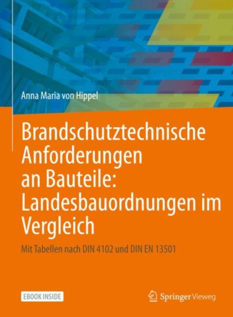 Brandschutztechnische Anforderungen an Bauteile: Landesbauordnungen im Vergleich : Mit Tabellen nach DIN 4102 und DIN EN 13501, EPUB eBook