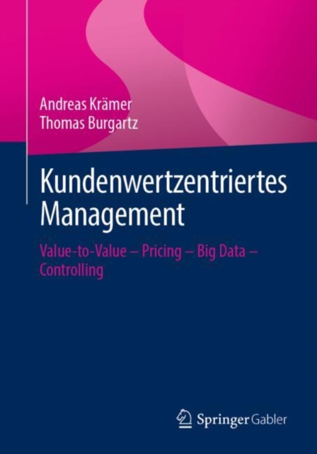 Kundenwertzentriertes Management : Value-to-Value - Pricing - Big Data - Controlling, EPUB eBook