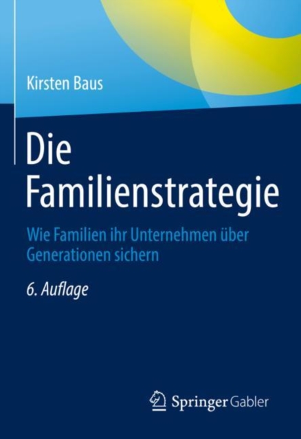 Die Familienstrategie : Wie Familien ihr Unternehmen uber Generationen sichern, EPUB eBook