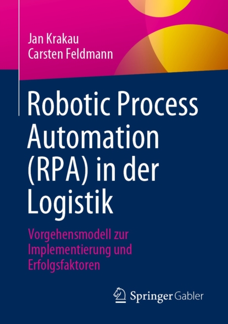 Robotic Process Automation (RPA) in der Logistik : Vorgehensmodell zur Implementierung und Erfolgsfaktoren, EPUB eBook