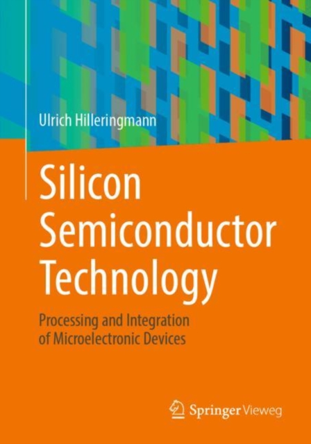 Silicon Semiconductor Technology : Processing and Integration of Microelectronic Devices, EPUB eBook