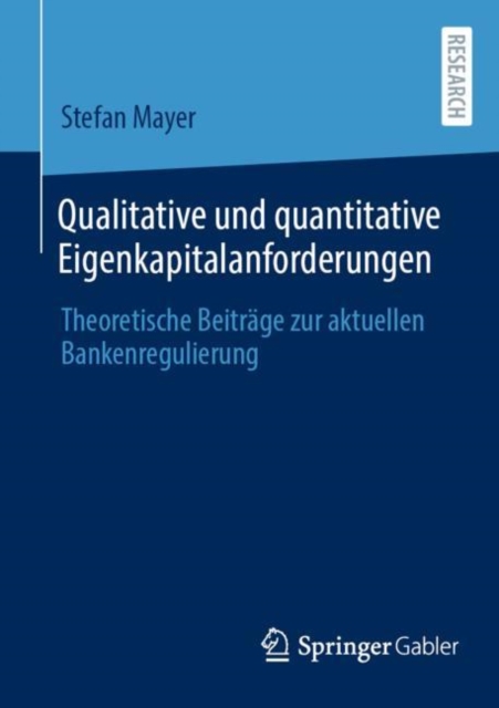 Qualitative und quantitative Eigenkapitalanforderungen : Theoretische Beitrage zur aktuellen Bankenregulierung, EPUB eBook