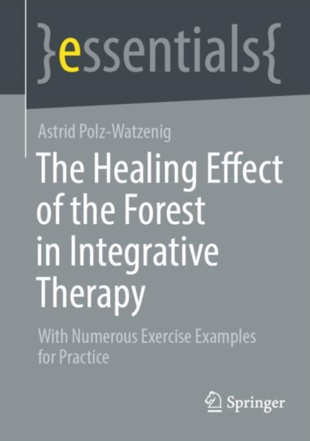 The Healing Effect of the Forest in Integrative Therapy : With Numerous Exercise Examples for Practice, EPUB eBook