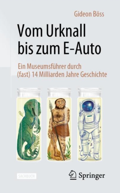Vom Urknall bis zum E-Auto : Ein Museumsfuhrer durch (fast) 14 Milliarden Jahre Geschichte, EPUB eBook