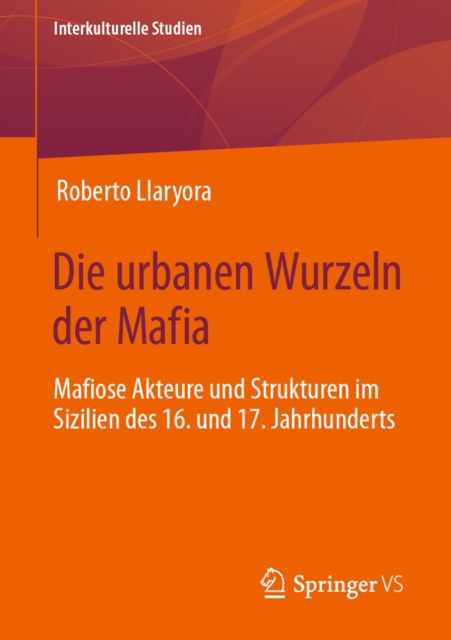 Die urbanen Wurzeln der Mafia : Mafiose Akteure und Strukturen im Sizilien des 16. und 17. Jahrhunderts, EPUB eBook