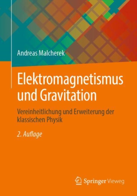 Elektromagnetismus und Gravitation : Vereinheitlichung und Erweiterung der klassischen Physik, EPUB eBook
