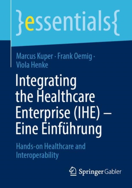 Integrating the Healthcare Enterprise (IHE) - Eine Einfuhrung : Hands-on Healthcare and Interoperability, EPUB eBook