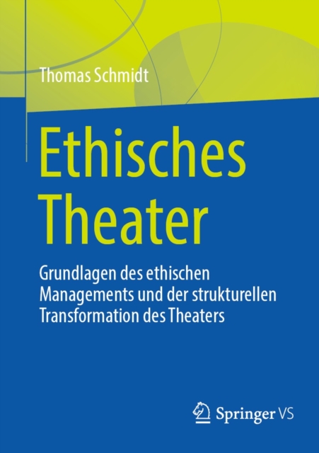 Ethisches Theater : Grundlagen des ethischen Managements und der strukturellen Transformation des Theaters, EPUB eBook
